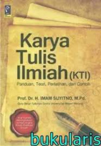 Karya tulis ilmiah (KTI): panduan, teori, perlatihan, dan contoh