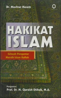 Hakikat islam : sebuah pengantar meraih islam kaffah