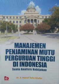 Manajemen penjaminan mutu perguruan tinggi di Indonesia : suatu analisis kebijakan