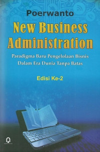 New business administration : paradigma baru pengelolaan bisnis dalam era dunia tanpa batas