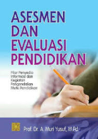 Asesmen dan evaluasi pendidikan : pilar penyedia informasi dan kegiatan pengendalian mutu pendidikan