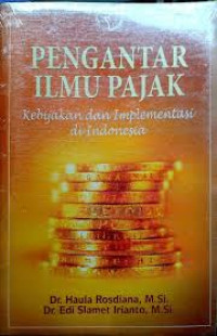 Pengantar ilmu pajak : Kebijakan dan implementasi di indonesia