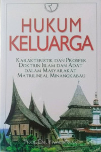 Hukum keluarga : karakteristik dan prospek doktrin islam dan adat dalam masyarakat matrilineal Minangkabau