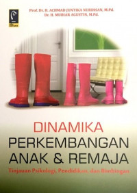 Dinamika perkembangan anak dan remaja : tinjauan psikologi, pendidikan, dan bimbingan