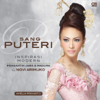 Sang puteri : inspirasi modern pengantin Jawa dan Madura by Novi Arimuko