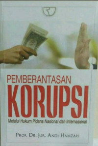 Pemberantasan korupsi : melalui hukum pidana nasional dan internasional