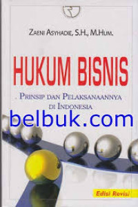 Hukum bisnis : Prinsip dan pelaksanakannya di indonesia