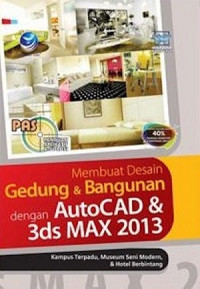 Panduan aplikatif & solusi (PAS) membuat desain gedung dan bangunan dengan AutoCAD dan 3ds MAX 2013