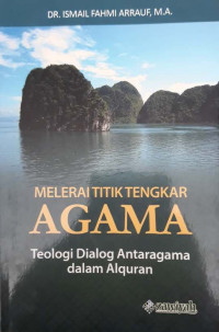 Melerai titik tengkar agama : teologi dialog antaragama dalam Alquran