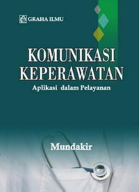 Komunikasi keperawatan : aplikasi dalam pelayanan