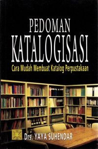 Pedoman katalogisasi: cara mudah membuat katalog perpustakaan