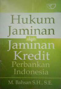 Hukum jaminan dan jaminan kredit perbankan Indonesia