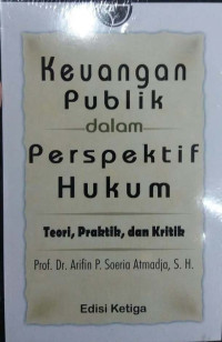 Keuangan publik dalam perspektif hukum : teori, kritik, dan praktik