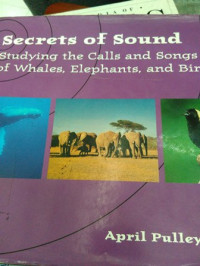 Secrets of sound: Studying the calls and songs of whales elephats, and birds