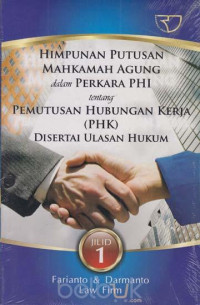 Himpunan putusan mahkamah agung dalam perkara PHI tentang pemutusan hubungan kerja (PHK) disertai ulasan hukum