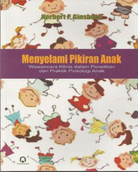 Menyelami pikiran anak : wawancara klinis dalam penelitian dan praktik psikologi anak