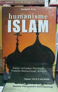 Humanisme islam : Kajian terhadap pemikiran filosofis muhammad arkoun