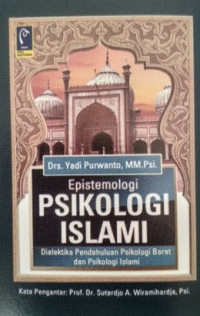 Epistemologi psikologi islam : dialektika pendahuluan psikologi Barat dan psikologi islami