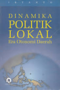 Dinamika politik lokal : Era otonomi daerah