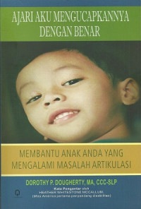 Ajari aku mengucapkannya dengan benar: membantu anak anda yang mengalami masalah artikulasi = teach me how to say it right: helping your child with articulation problems