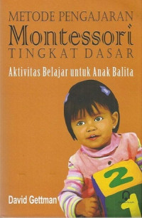 Metode pengajaran montessori tingkat dasar : aktivitas belajar untuk anak balita