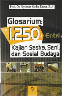 Glosarium : 1.250 entri kajian sastra, seni, dan sosial budaya