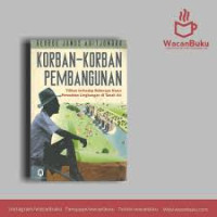 Korban-korban pembangunan : Tilikan terhadap beberapa kasus perusahaan lingkungan di tanah air