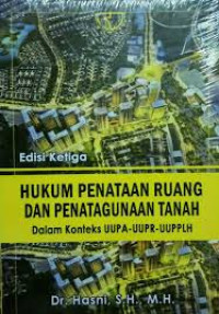 Hukum penataan ruang dan penatagunaan tanah dalam konteks UUPA-UUPR-UUPLH