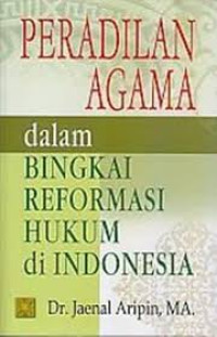 Peradilan agama dalam bingkai reformasi hukum di Indonesia