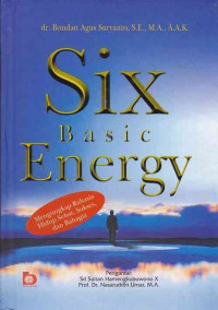 Six basic energy : mengungkap rahasia hidup sehat, sukses, dan bahagia