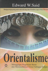 Orientalisme : menggugat hegemoni barat dan mendudukkan timur sebagai subjek