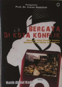 Bergaya di kota konflik : mencari akar konflik Ambon melalui gaya hidup anak muda