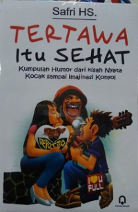 Tertawa itu sehat: kumpulan humor dari kisah nyata kocak sampai imajinasi konyol