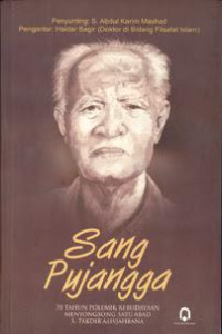 Sang pujangga : 70 tahun polemik kebudayaan menyongsong satu abad S.Takdir Alisjahbana