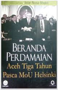 Beranda perdamaian : Aceh tiga tahun pasca MoU helsinki