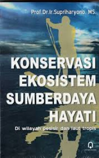 Konservasi ekosistem sumberdaya hayati : Di wilayah pesisir dan laut tropis