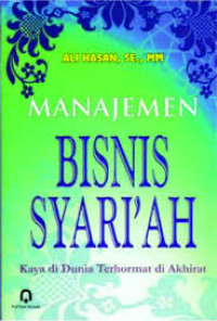 Manajemen bisnis Syariah : Kaya di dunia terhormat di akhirat