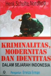Kriminalitas, modernitas dan identitas dalam sejarah Indonesia