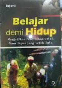 Belajar demi hidup : menjadikan pendidikan untuk masa depan yang lebih baik