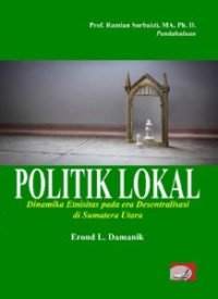 Politik lokal : Dinamika etnisitas pada era desentralisasi di sumatera utara