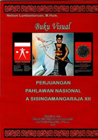 Buku visual : perjuangan pahlawan nasional Raja Sisingamangaraja XII