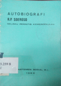 Autobiografi R.P. Soeroso : selaku perintis kemerdekaan