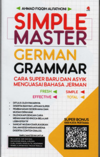 Simple master German grammar : cara super baru dan asyik menguasai bahasa Jerman