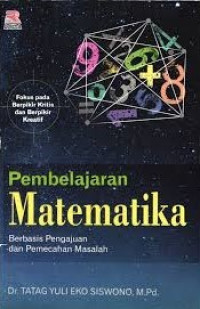 Pembelajaran matematika berbasis pengajuan dan pemecahan masalah : fokus pada berpikir kritis dan berpikir kreatif