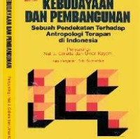 Kebudayaan dan pembangunan : Sebuah pendekatan terhadap antropologi terapan di indonesia