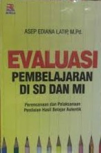 Evaluasi pembelajaran di SD dan MI : perencanaan dan pelaksanaan penilaian hasil belajar autentik