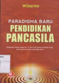 Paradigma baru pendidikan pancasila : Berdasarkan Undang-undang No.12 tahun 2012 tentang pendidikan tinggi dan panduan baru mata kuliah wajib umum