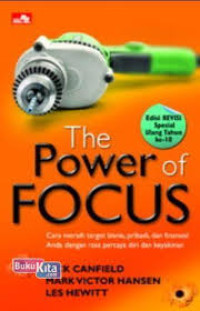 The power of focus : Cara meraih target bisnis, pribadi dan finansial anda dengan rasa percaya diri dan keyakinan