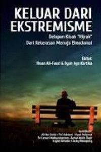 Keluar dari ekstremisme : delapan kisah hijrah dari kekerasan menuju binadamai