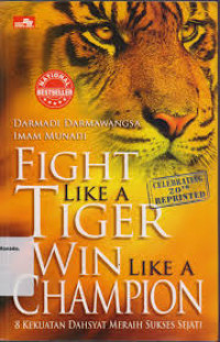 Fight like a tiger win like a champion : 8 kekuatan dahsyat meraih sukses sejati